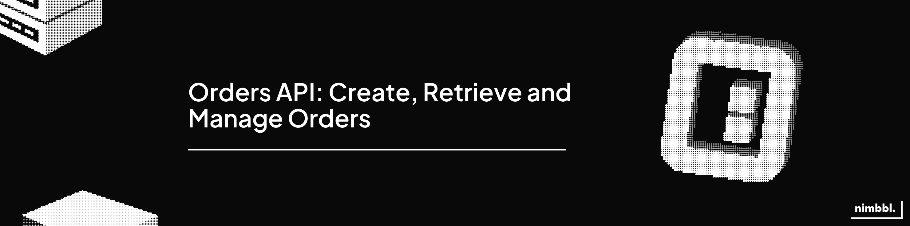 Orders API — Create, retrieve and manage orders