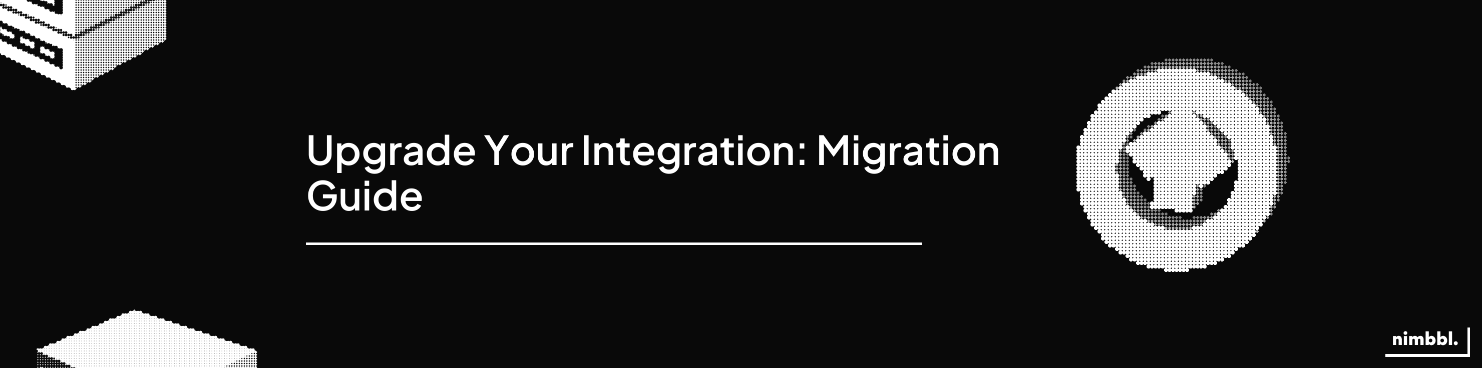 Upgrade Your Integration — Migration guide
